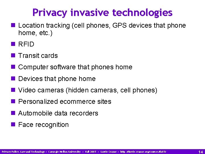 Privacy invasive technologies n Location tracking (cell phones, GPS devices that phone home, etc.