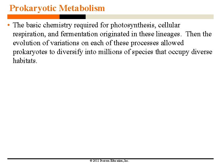 Prokaryotic Metabolism • The basic chemistry required for photosynthesis, cellular respiration, and fermentation originated