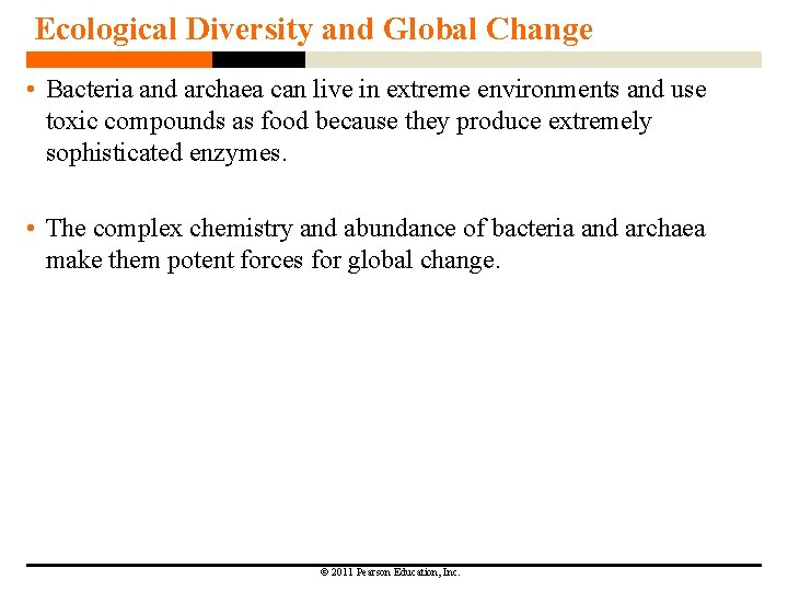 Ecological Diversity and Global Change • Bacteria and archaea can live in extreme environments