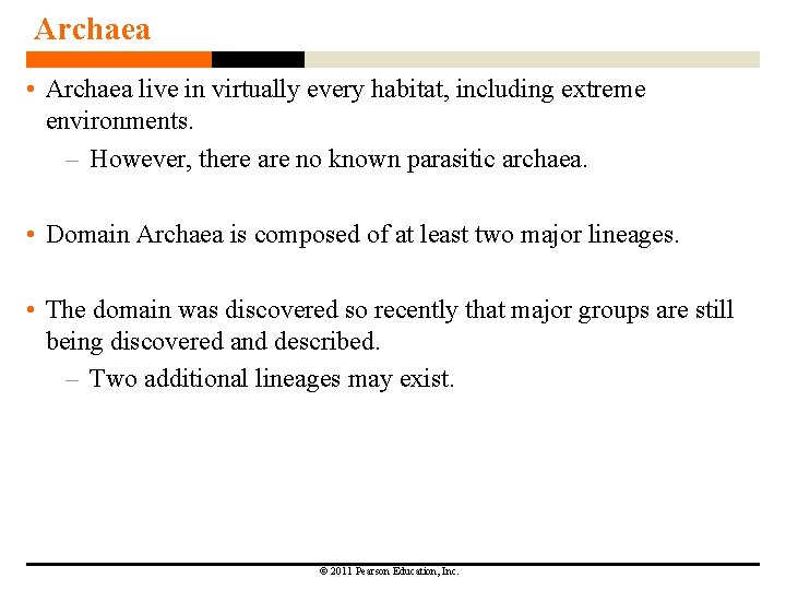 Archaea • Archaea live in virtually every habitat, including extreme environments. – However, there