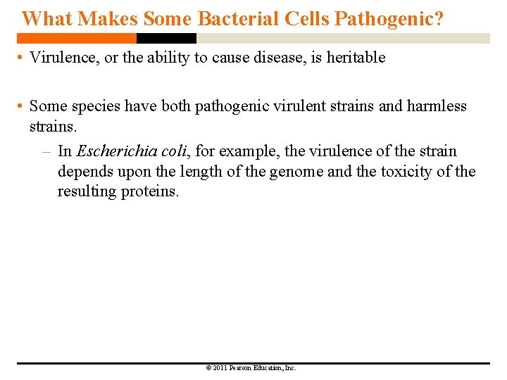 What Makes Some Bacterial Cells Pathogenic? • Virulence, or the ability to cause disease,