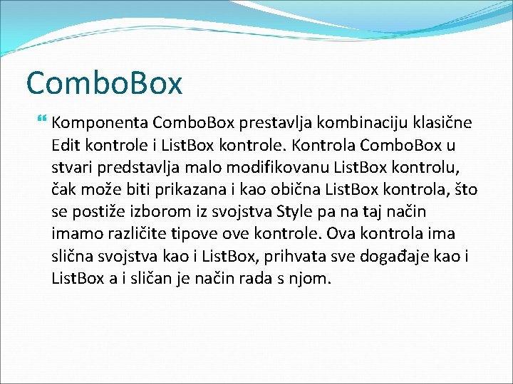 Combo. Box Komponenta Combo. Box prestavlja kombinaciju klasične Edit kontrole i List. Box kontrole.