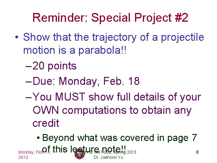 Reminder: Special Project #2 • Show that the trajectory of a projectile motion is