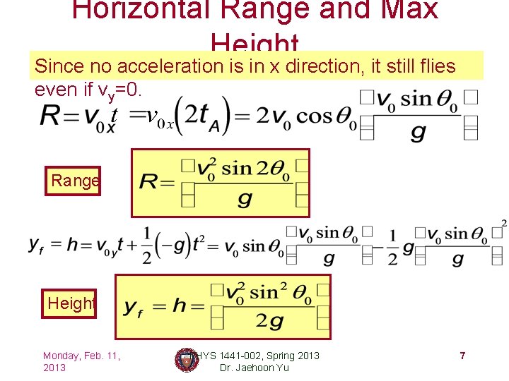 Horizontal Range and Max Height Since no acceleration is in x direction, it still