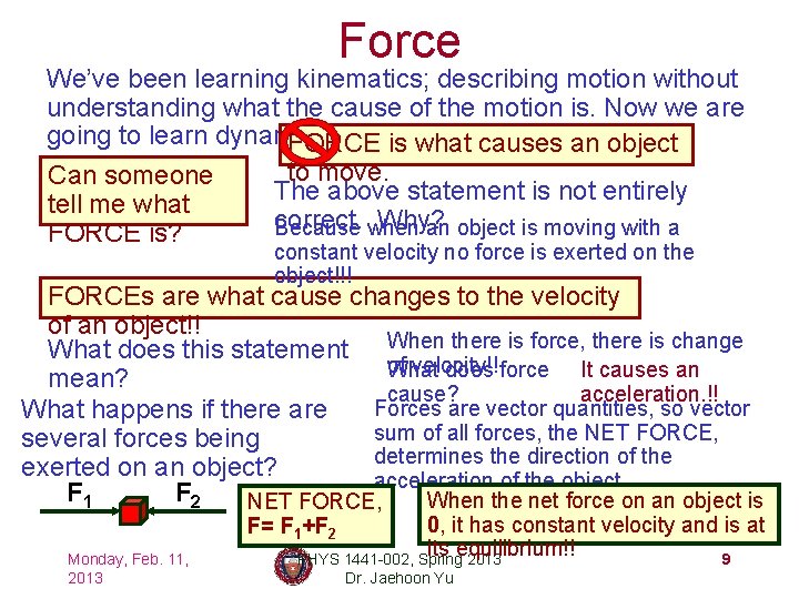 Force We’ve been learning kinematics; describing motion without understanding what the cause of the
