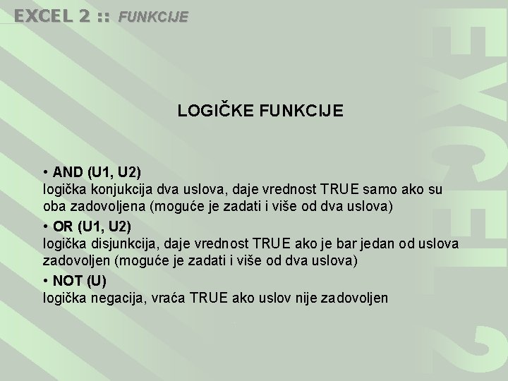 EXCEL 2 : : FUNKCIJE LOGIČKE FUNKCIJE • AND (U 1, U 2) logička