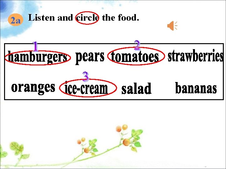 2 a Listen and circle the food. 