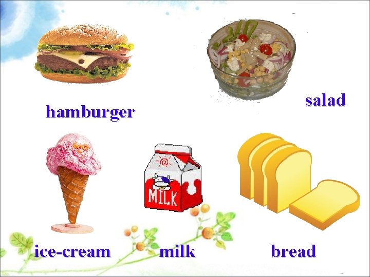 salad hamburger ice-cream milk bread 
