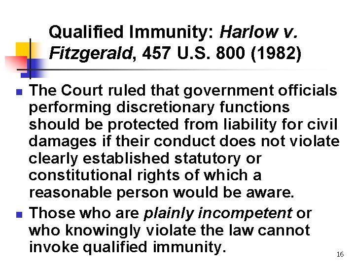 Qualified Immunity: Harlow v. Fitzgerald, 457 U. S. 800 (1982) n n The Court