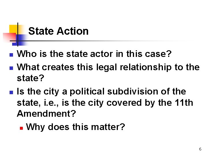 State Action n Who is the state actor in this case? What creates this