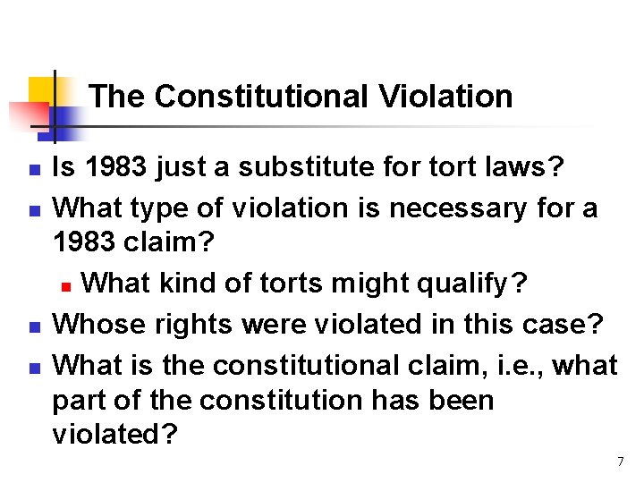 The Constitutional Violation n n Is 1983 just a substitute for tort laws? What
