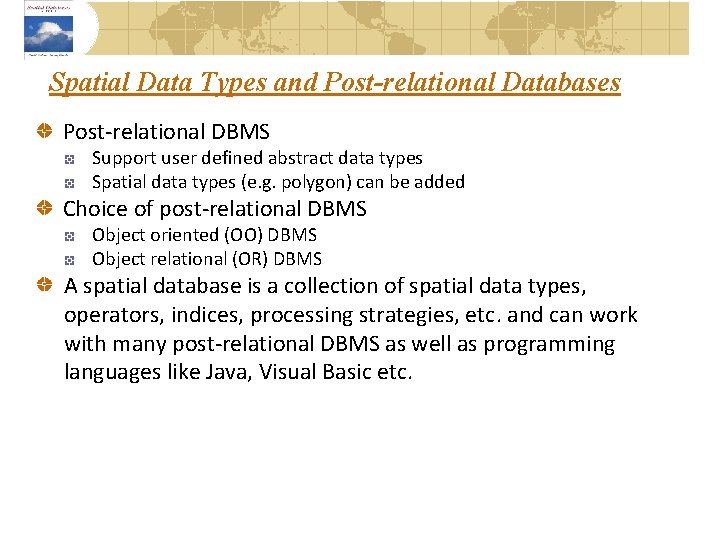 Spatial Data Types and Post-relational Databases Post-relational DBMS Support user defined abstract data types