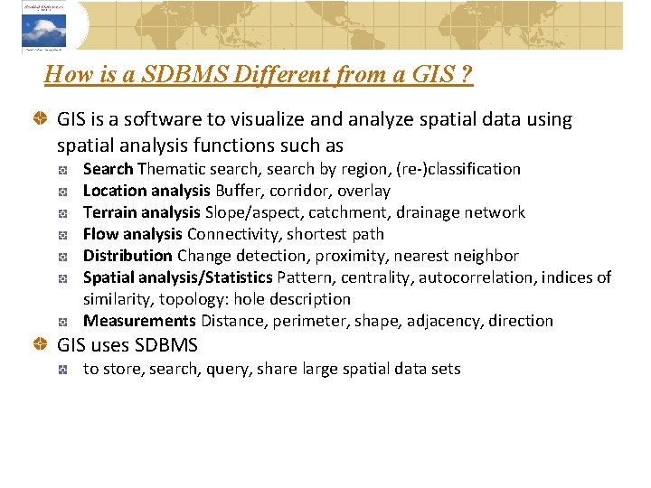 How is a SDBMS Different from a GIS ? GIS is a software to