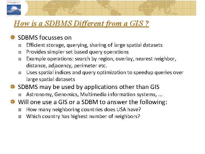 How is a SDBMS Different from a GIS ? SDBMS focusses on Efficient storage,