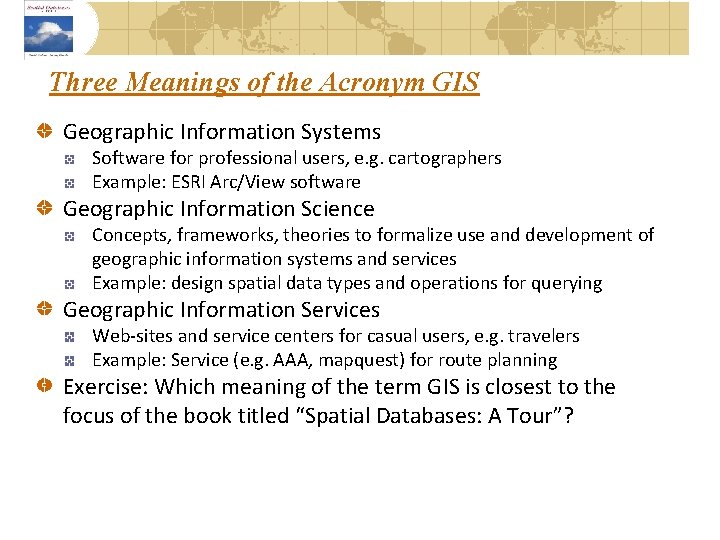 Three Meanings of the Acronym GIS Geographic Information Systems Software for professional users, e.