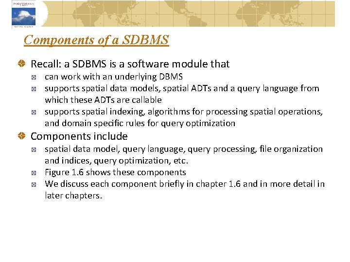 Components of a SDBMS Recall: a SDBMS is a software module that can work