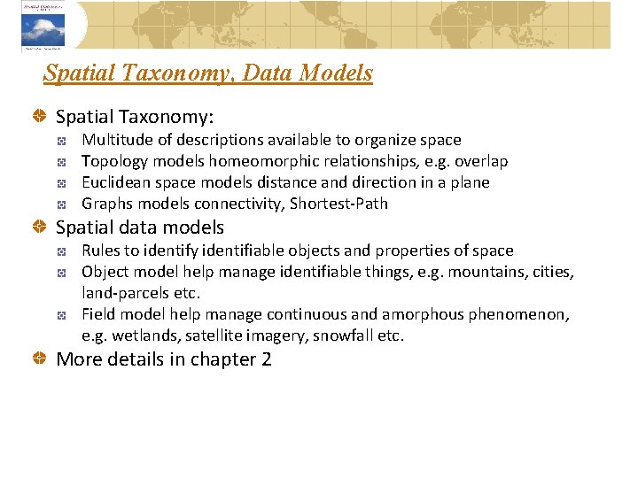 Spatial Taxonomy, Data Models Spatial Taxonomy: Multitude of descriptions available to organize space Topology