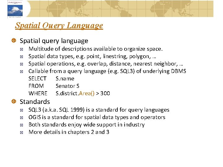 Spatial Query Language Spatial query language Multitude of descriptions available to organize space. Spatial
