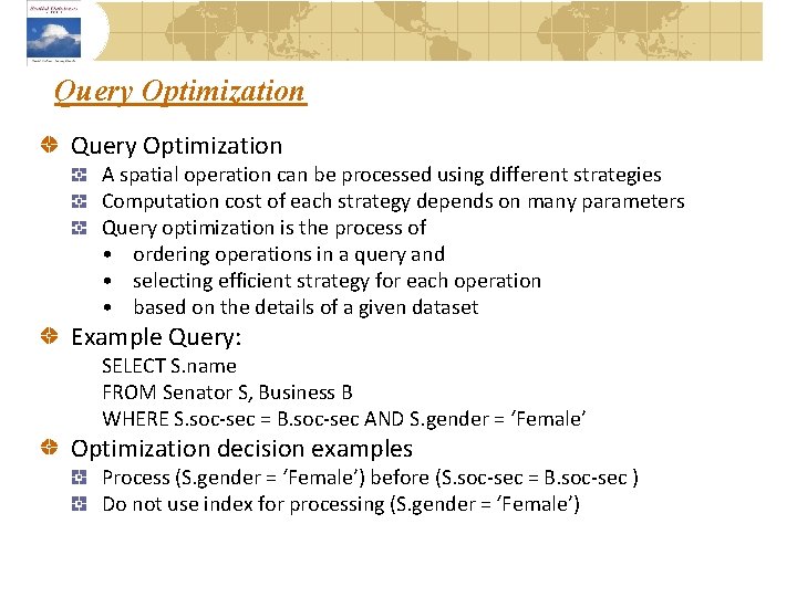Query Optimization A spatial operation can be processed using different strategies Computation cost of