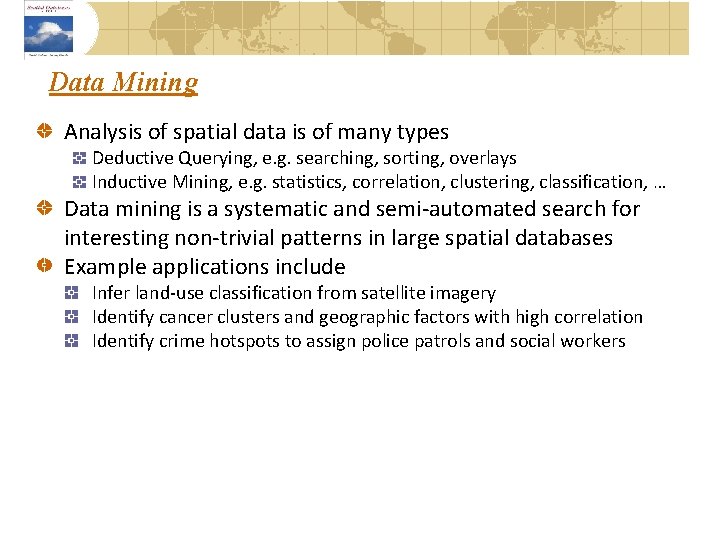 Data Mining Analysis of spatial data is of many types Deductive Querying, e. g.