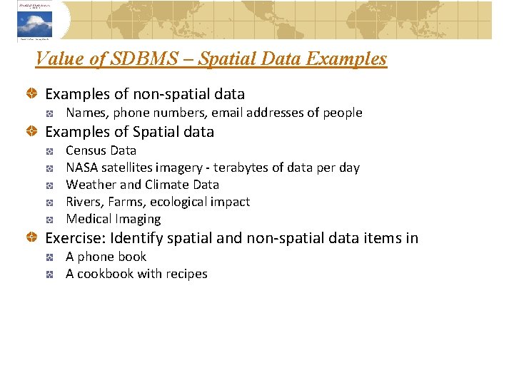 Value of SDBMS – Spatial Data Examples of non-spatial data Names, phone numbers, email
