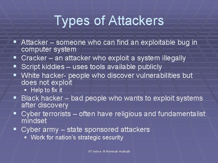 Types of Attackers § Attacker – someone who can find an exploitable bug in