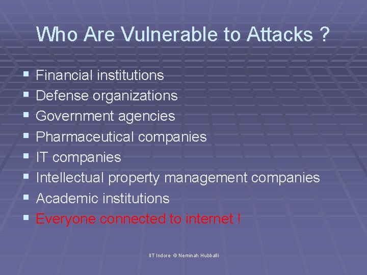 Who Are Vulnerable to Attacks ? § § § § Financial institutions Defense organizations