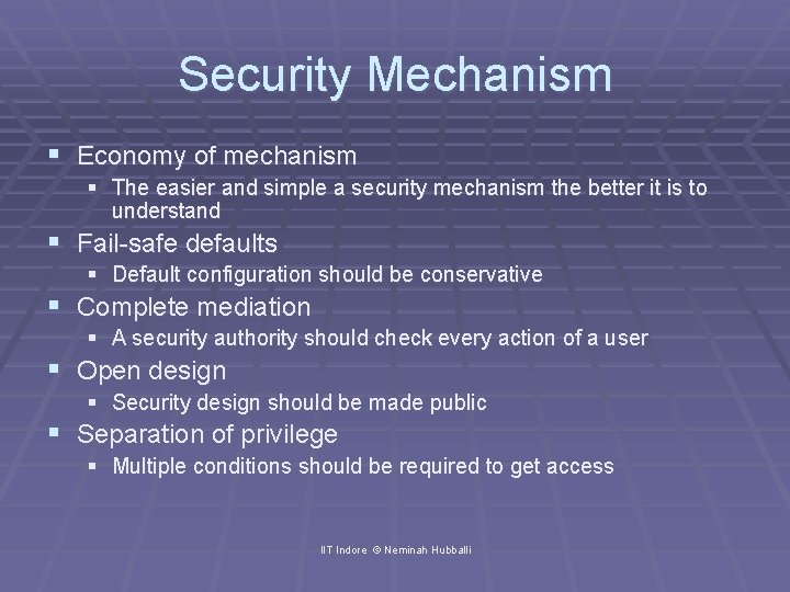 Security Mechanism § Economy of mechanism § The easier and simple a security mechanism