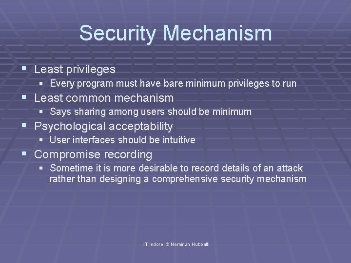 Security Mechanism § Least privileges § Every program must have bare minimum privileges to