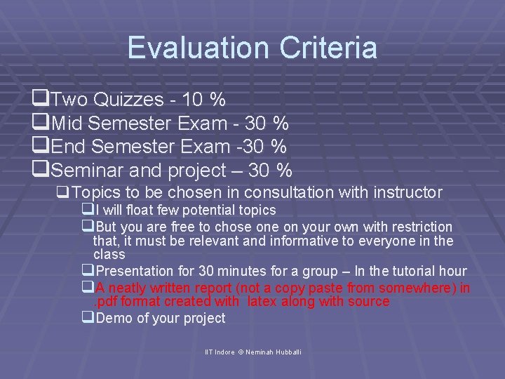 Evaluation Criteria q. Two Quizzes - 10 % q. Mid Semester Exam - 30