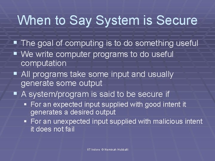 When to Say System is Secure § The goal of computing is to do