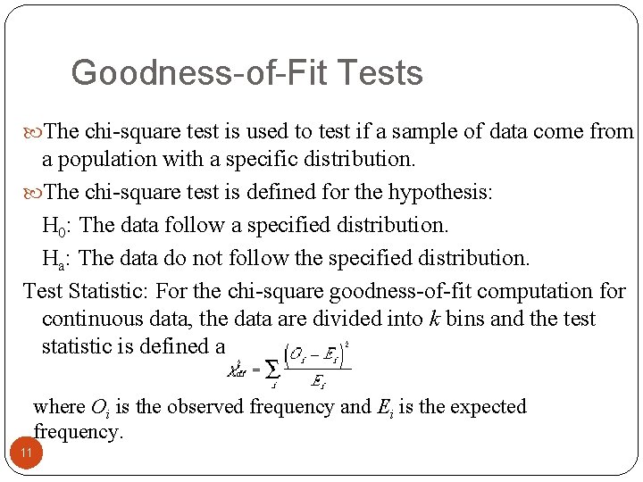 Goodness-of-Fit Tests The chi-square test is used to test if a sample of data