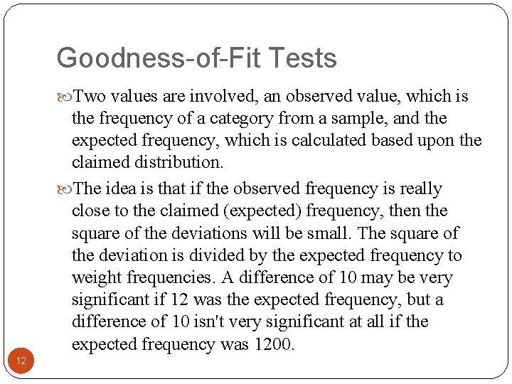 Goodness-of-Fit Tests Two values are involved, an observed value, which is the frequency of