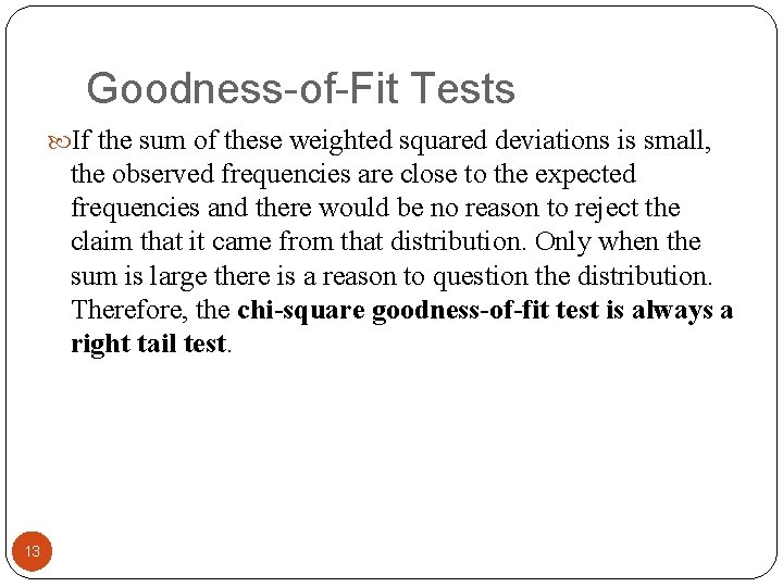 Goodness-of-Fit Tests If the sum of these weighted squared deviations is small, the observed