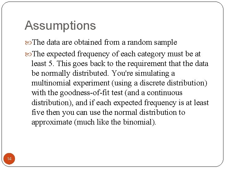 Assumptions The data are obtained from a random sample The expected frequency of each