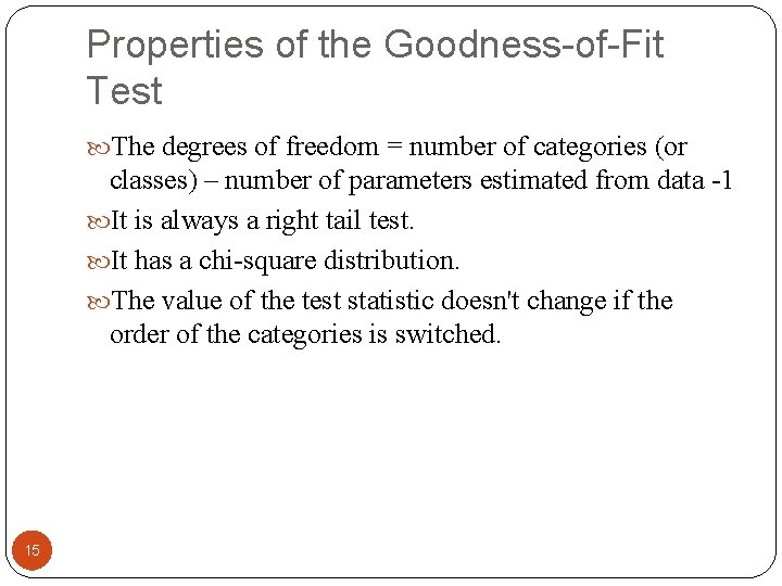 Properties of the Goodness-of-Fit Test The degrees of freedom = number of categories (or
