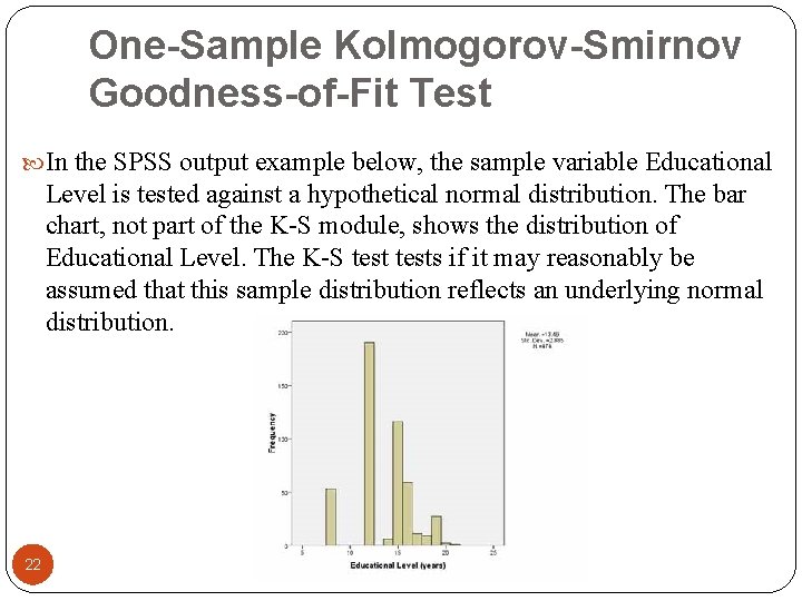 One-Sample Kolmogorov-Smirnov Goodness-of-Fit Test In the SPSS output example below, the sample variable Educational