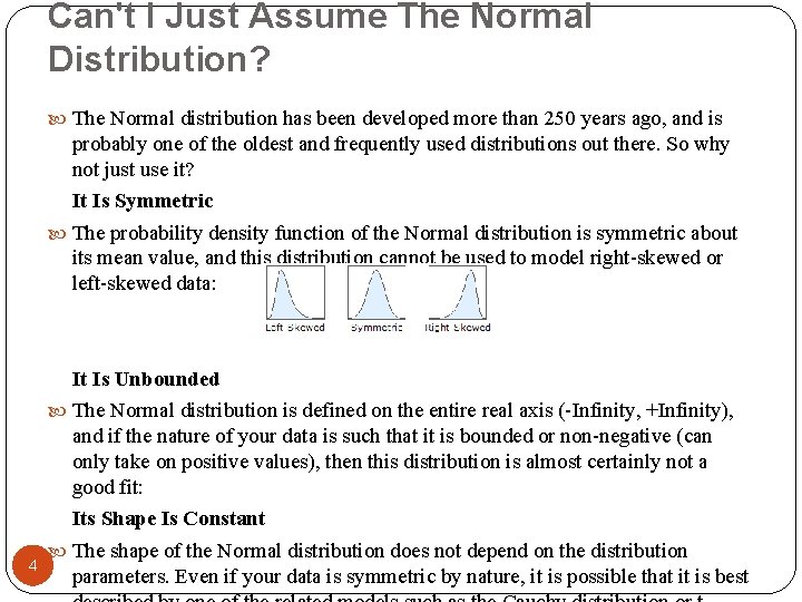 Can't I Just Assume The Normal Distribution? The Normal distribution has been developed more