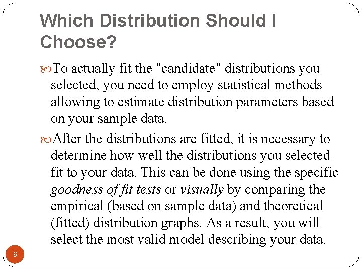 Which Distribution Should I Choose? To actually fit the "candidate" distributions you selected, you