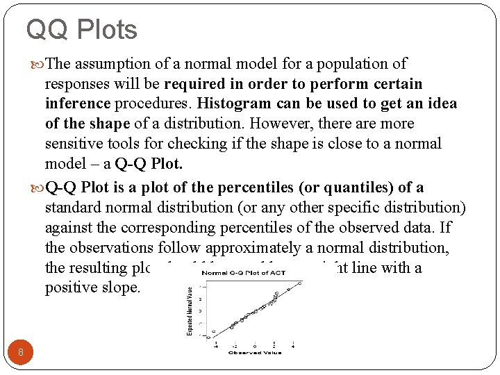 QQ Plots The assumption of a normal model for a population of responses will