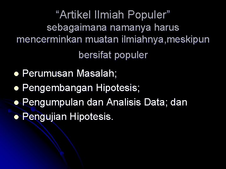 “Artikel Ilmiah Populer” sebagaimana namanya harus mencerminkan muatan ilmiahnya, meskipun bersifat populer Perumusan Masalah;