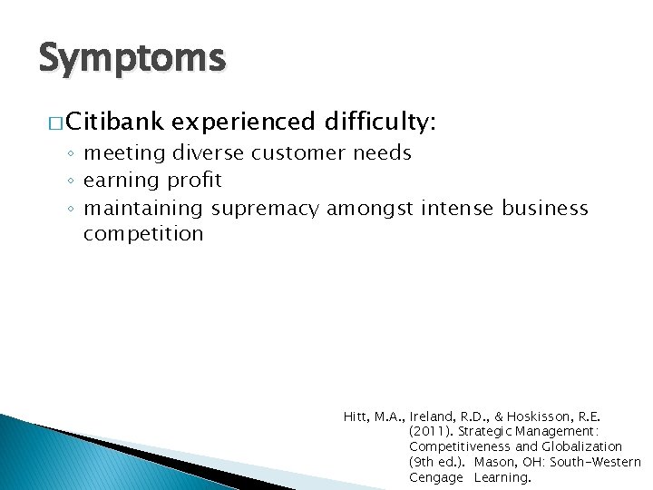 Symptoms � Citibank experienced difficulty: ◦ meeting diverse customer needs ◦ earning profit ◦