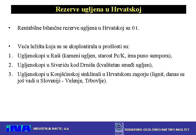 Rezerve ugljena u Hrvatskoj • Rentabilne bilančne rezerve ugljena u Hrvatskoj su 0 t.