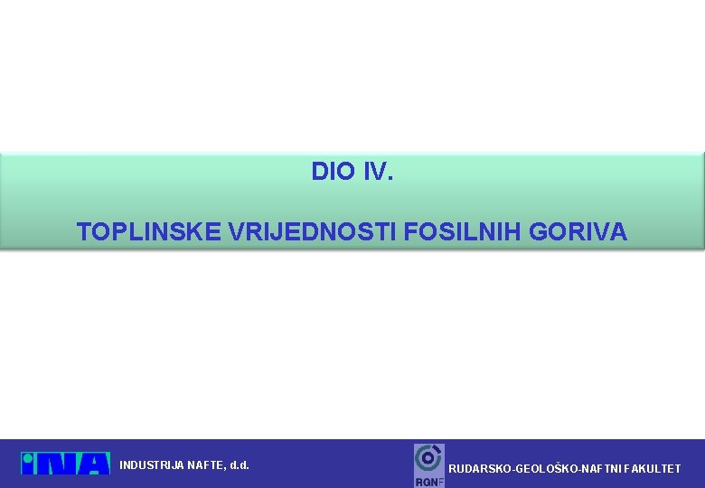 DIO IV. TOPLINSKE VRIJEDNOSTI FOSILNIH GORIVA INDUSTRIJA NAFTE, d. d. RUDARSKO-GEOLOŠKO-NAFTNI FAKULTET 