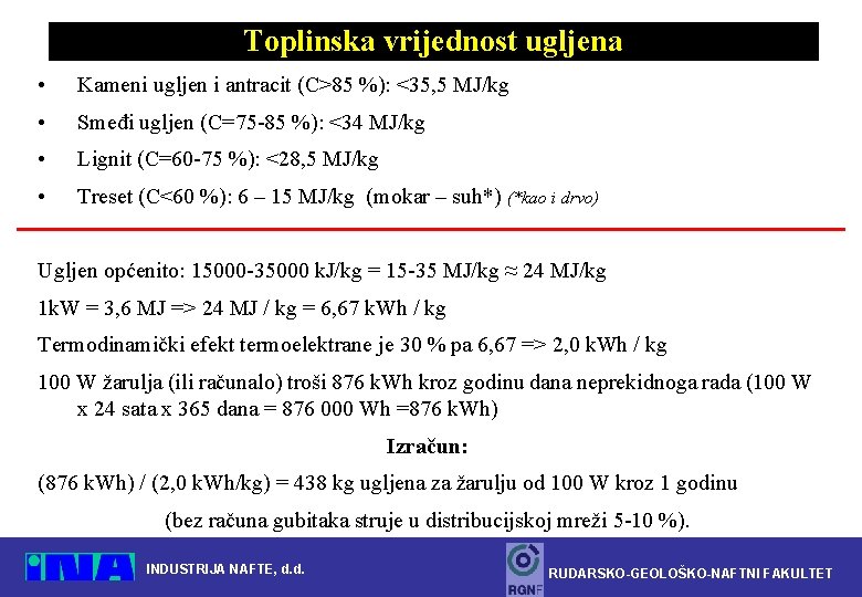 Toplinska vrijednost ugljena • Kameni ugljen i antracit (C>85 %): <35, 5 MJ/kg •