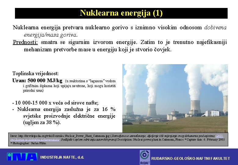 Nuklearna energija (1) Nuklearna energija pretvara nuklearno gorivo s iznimno visokim odnosom dobivena energija/masa