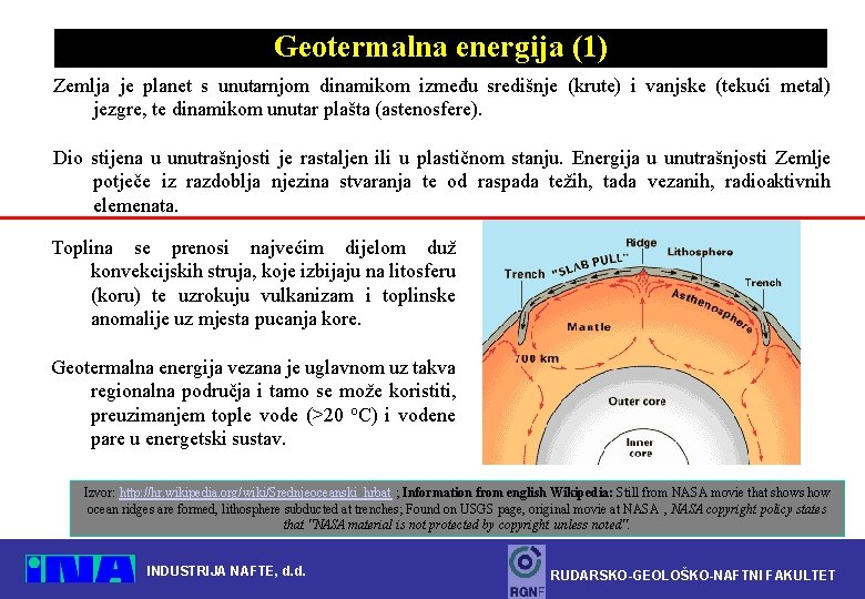 Geotermalna energija (1) Zemlja je planet s unutarnjom dinamikom između središnje (krute) i vanjske