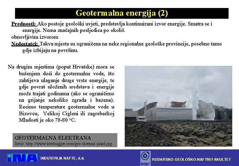 Geotermalna energija (2) Prednosti: Ako postoje geološki uvjeti, predstavlja kontinuirani izvor energije. Smatra se
