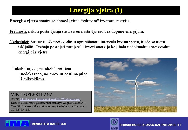 Energija vjetra (1) Energija vjetra smatra se obnovljivim i “zdravim” izvorom energije. Prednosti: nakon