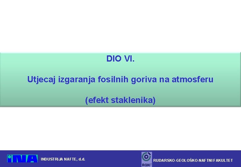 DIO VI. Utjecaj izgaranja fosilnih goriva na atmosferu (efekt staklenika) INDUSTRIJA NAFTE, d. d.